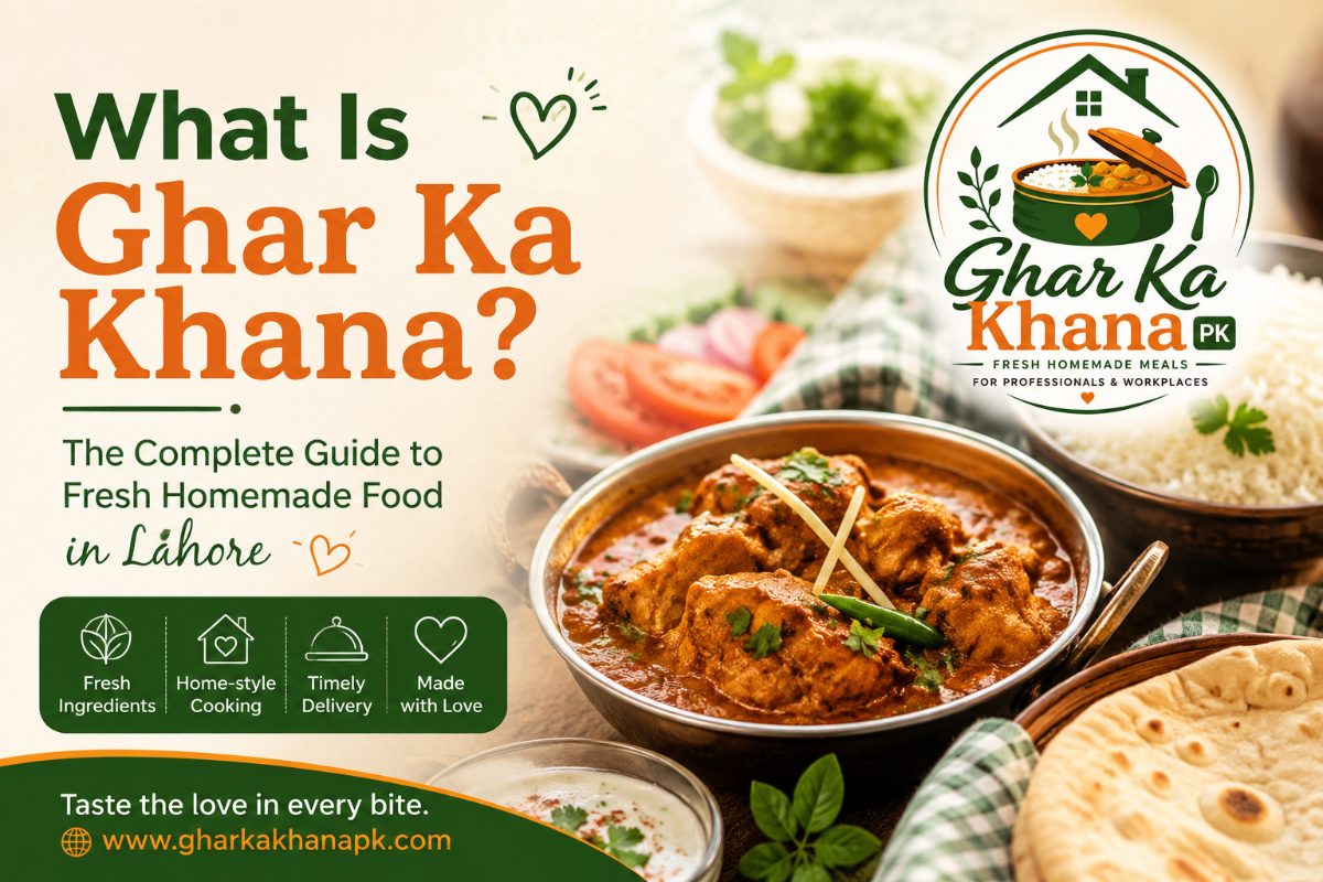 What is Ghar Ka Khana? Homemade Food Guide in Lahore